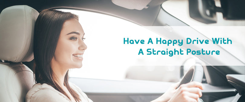 Have A Happy Drive With A Straight Posture